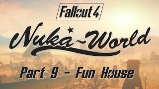 Fallout 4: Nuka World - Part 9 - Fun House