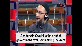 Asaduddin Owaisi lashes out at government over Jamia firing incident