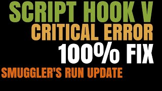 Updated: 9/4/2017!! | 100% Fix!!! | Script Hook V | Critical Error | Smuggler’s Run Update