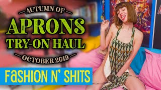 Autumn of Aprons Try-On Haul, October 2019 • Fashion N' Shits