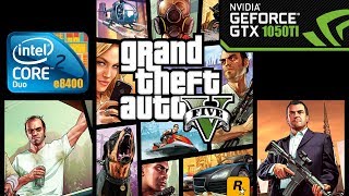 GTA 5  / Grand Theft Auto 5 (core 2 duo e8400, GTX 1050Ti 4Gb)