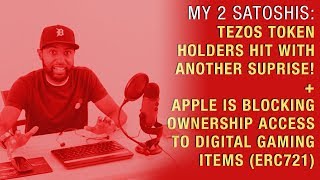 Tezos  Holders Hit With Another Surprise! + Apple Is Blocking Access to Digital Items (ERC721)