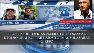 Erőss Zsolt és Kiss Péter utolsó szavai, utolsó órái, Kollár Lajos tolmácsolásában.2. RÉSZ
