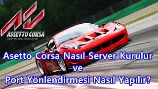 Asetto Corsa Nasıl Server Kurulur ve Port Yönlendirmesi Nasıl Yapılır? | Türçe Anlatım [Ücretsiz]