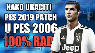 KAKO UBACITI PES PATCH 2019 U PES 2006 (100%RADI)