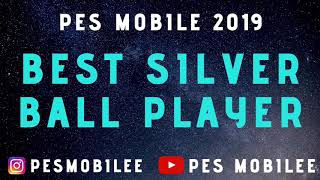 BEST SILVER BALL ALL POSITIONS - PES MOBILE 2019