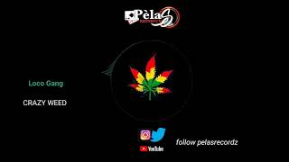 Loco Gang_CRAZY WEED (prodz by PelasRecordZ)