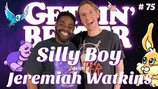Gettin' Better Podcast # 75 - Silly Boy with Jeremiah Watkins