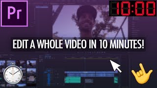 How to Edit an Entire Video in Under 10 Minutes! (Adobe Premiere Pro CC 2018 Tutorial)