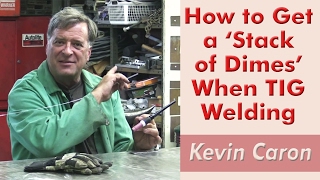 How to Create a 'Stack of Dimes' When TIG Welding - Kevin Caron