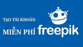 Hướng dẫn tạo tài khoản freepik miễn phí
