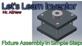 Let's Learn Inventor: Fixture Assembly In Simple Steps By Mr. AllNew (Anuj Pal)