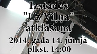 Izstādes "Uz Viļņa" atklāšana.