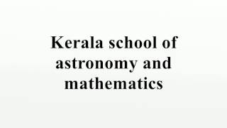 Kerala school of astronomy and mathematics