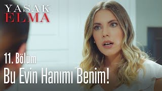 Bu evin hanımı benim! - Yasak Elma 11. Bölüm