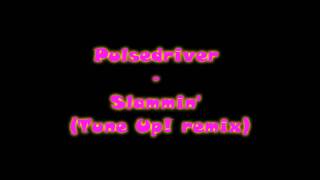 Pulsedriver - Slammin' (Tune up! remix)