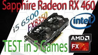 Sapphire Radeon RX 460 тест в 5 играх Часть 2 FX8350 и i5 6500