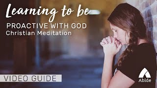 Guided Christian Meditation: Learning To Be Proactive With God