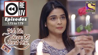 Weekly Reliv - Yeh Un Dinon Ki Baat Hai - 7th May to 11th May 2018 - Episode 175 to 179