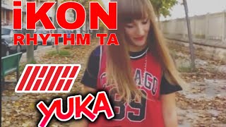 IKON - Rhythm Ta Dance Cover by Yuka [ITALY]