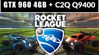 Rocket League - Intel Core 2 Quad Q9400 + GTX 960 4GB