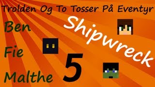 Trolden Og To Tosser På Eventyr I Shipwreck Episode 5 (Hvad skal vi kalde ham?)
