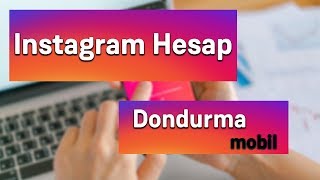 Instagram Hesap Dondurma Mobil 2018 - iOS ve Android