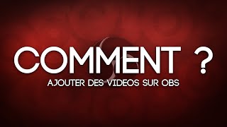 [TUTO FR] Comment ajouter des Vidéos sur OBS Classic ?