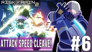 Risk Of Rain 2 #6 - Attack Speed Cleave!