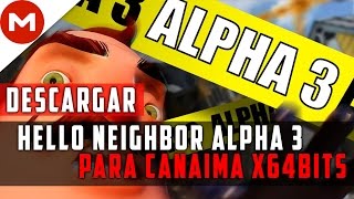 Como Descargar: Hello Neighbor Alpha 1, 2, 3 y 4 Para Canaima (x64bits)
