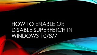 How to  Enable or Disable Superfetch (Windows 10, 8 & 7) 2019