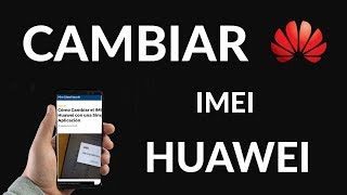 Cómo Cambiar el IMEI de un Huawei con una Simple Aplicación