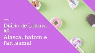 Diário de Leitura #5 | Alasca, batom e fantasmas | Thaisa Lima