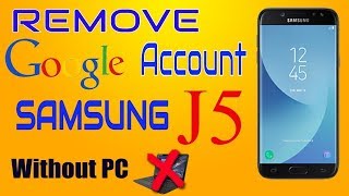how to remove google account on Samsung Galaxy j5 Prime (SM-G570F) android 7.0 to 7.1.1 Without PC