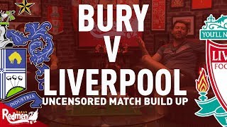 Bury v Liverpool | Uncensored Match Build Up