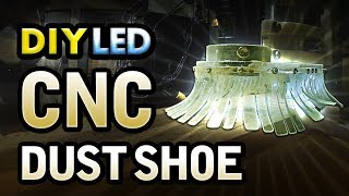 DIY LED CNC Dust Shoe Made From Transparent Acrylic & PVC (Do's and Don'ts)