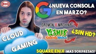 ¿¡GOOGLE ANUNCIARÁ su CONSOLA en MARZO!? | YOSHI y DAEMON x MACHINA sin HD | Square Enix ¡+ JUEGOS!