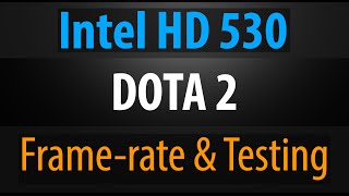 Intel HD 530 - Dota 2 - Gameplay and Frame-rate Test