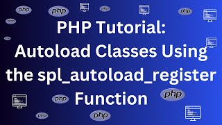 PHP Tutorial - Learn How To Autoload Classes Using The spl_autoload_register Function