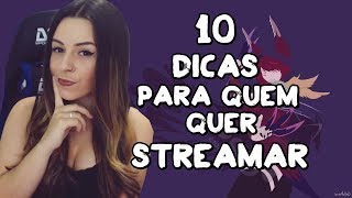 10 DICAS PARA QUEM QUER STREAMAR