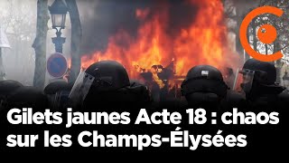 Gilets jaunes Acte 18 : scènes de chaos sur les Champs-Élysées (16 mars 2019, Paris)