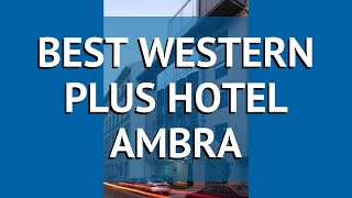 BEST WESTERN PLUS HOTEL AMBRA 4* Будапешт – БЕСТ ВЕСТЕРН ПЛАС ХОТЕЛ АМБРА 4* Будапешт видео обзор