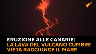 Eruzione alle #Canarie: la lava del vulcano Cumbre Vieja raggiunge il mare
