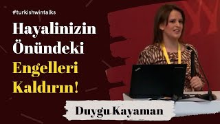Duygu Kayaman | Hayalinizin Önündeki Engelleri Kaldırın!