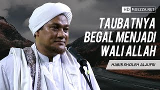 Taubatnya Begal Menjadi Wali Allah | Habib Sholeh Aljufri