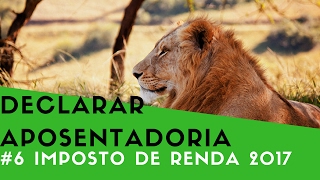 IRPF 2017 -  Como Aposentado Declara seu Rendimentos no Imposto de Renda 2017