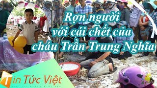 Tin Tức Việt | Rùng mình với nguyên nhân cái chết của cháu Trần Trung Nghĩa 6 tuổi ở Quãng Bình