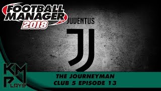 Football Manager 2018 EU Journeyman Juventus - Club 5 Ep 13 FM18 FM2018