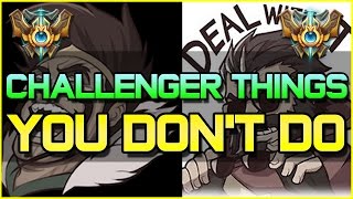 ✔ 7 things Challenger Players do that you don't do | League of Legends | Season 4