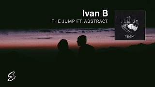 Ivan B - The Jump (feat. Abstract)